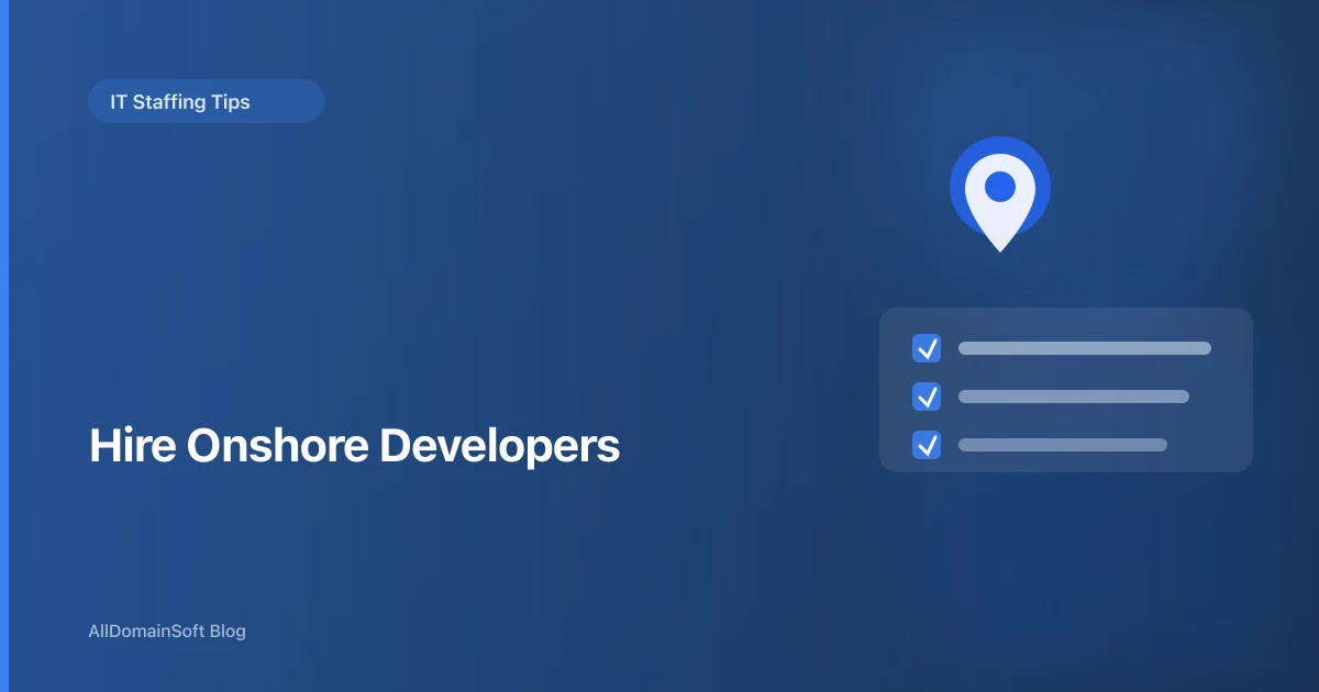 How to Hire Onshore Developers: A Practical Guide